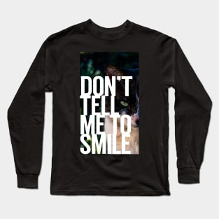 Don't Tell Me to Smile Long Sleeve T-Shirt